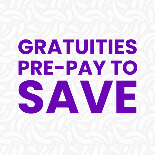 GRATUITIES: PAY EARLY & SAVE